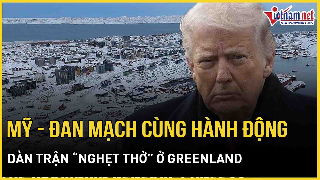 Nóng: Quân đội Mỹ - Đan Mạch dàn trận “nghẹt thở” ở Greenland, phơi bày kịch bản “đối đầu” đồng minh