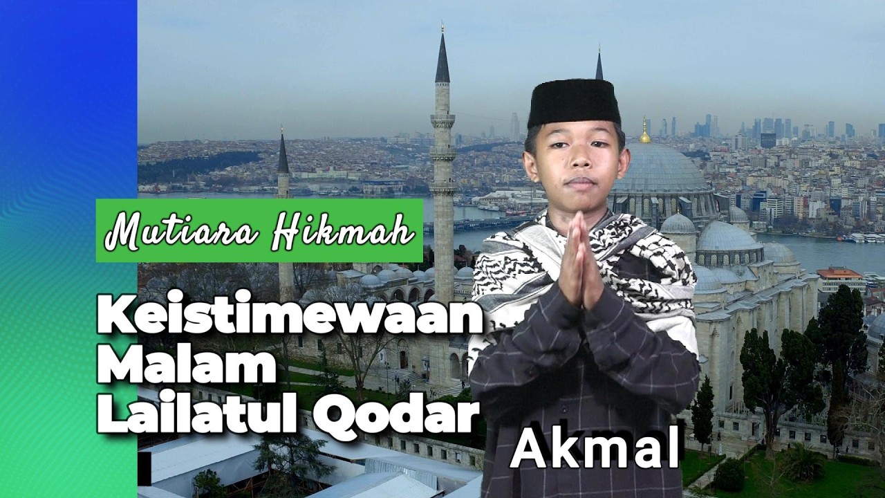 Akmal//Keistimewaan Malam Lailatul Qodar//Binaan Ummi Hj Cakaria S,Ag