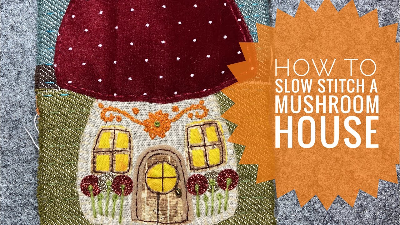 How To Slow Stitch A Mushroom House With Scrap Fabric. Embroidery. Tutorial