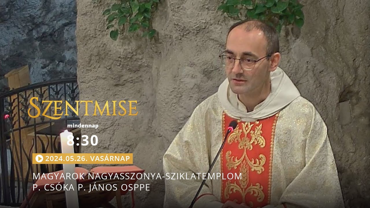 Szentmise a Sziklatemplomból – P. Csóka P. János – 2024.05.26.