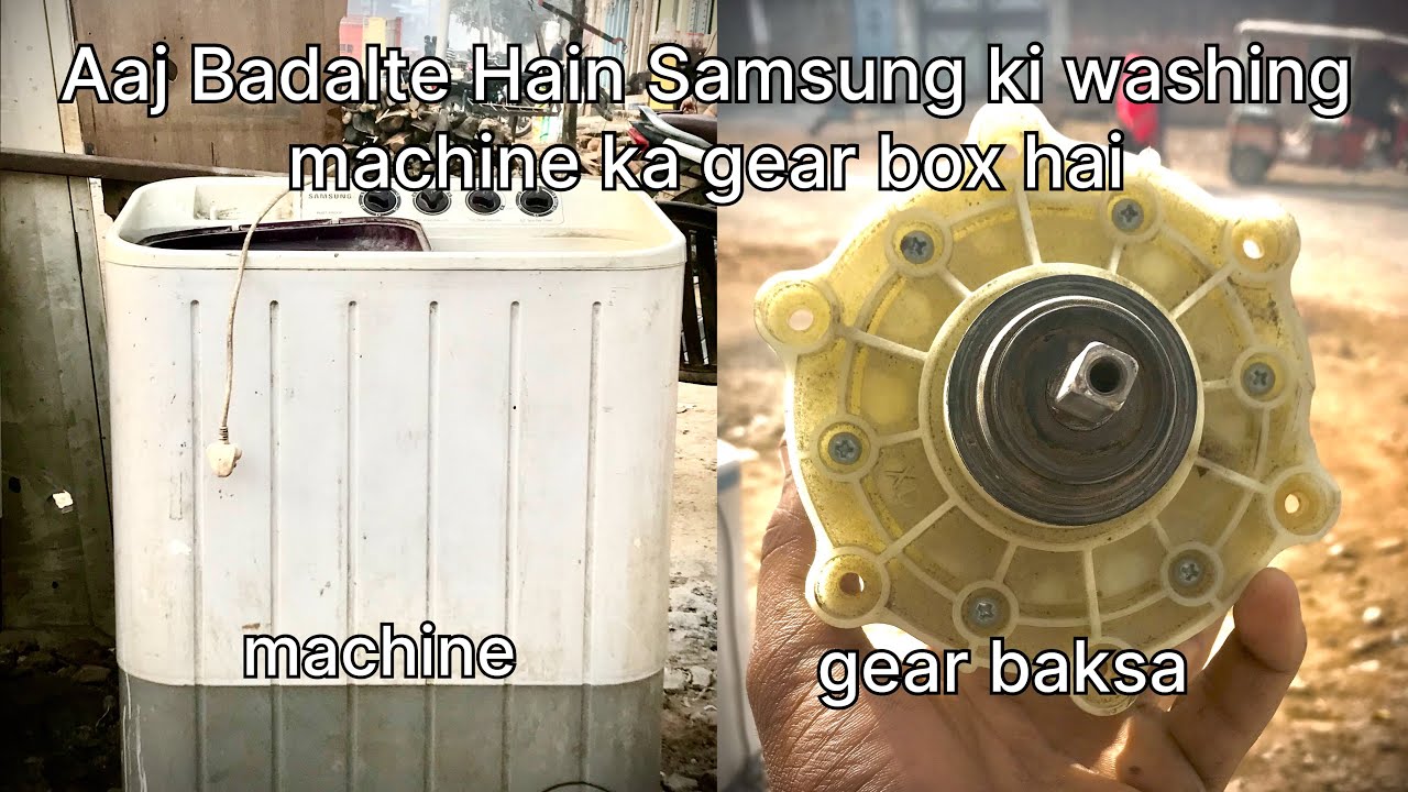 aur dalte Samsung ki washing machine ka Ger baksa