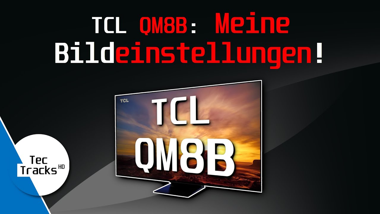 TCL QM8B MiniLED 4K TV - MEINE Bildeinstellungen! | Ratgeber | TecTipps