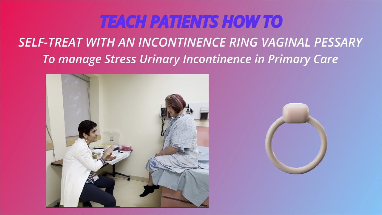 Learn to teach patients to self-treat with an incontinence vaginal ring pessary