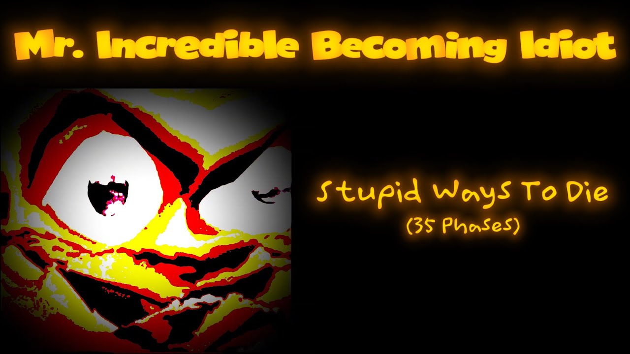 Mr. Incredible Becoming Idiot: Stupid Ways To Die (Read Description)