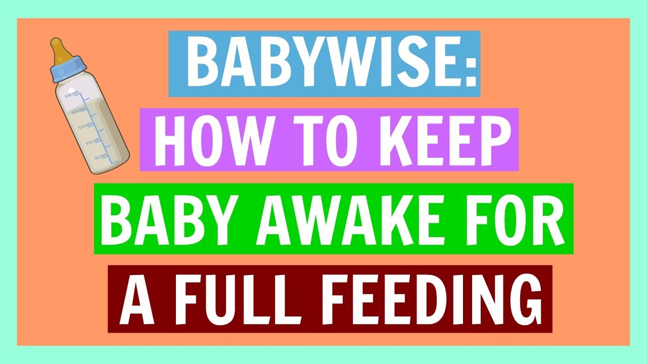 BABYWISE: HOW TO KEEP BABY AWAKE FOR A FULL FEEDING