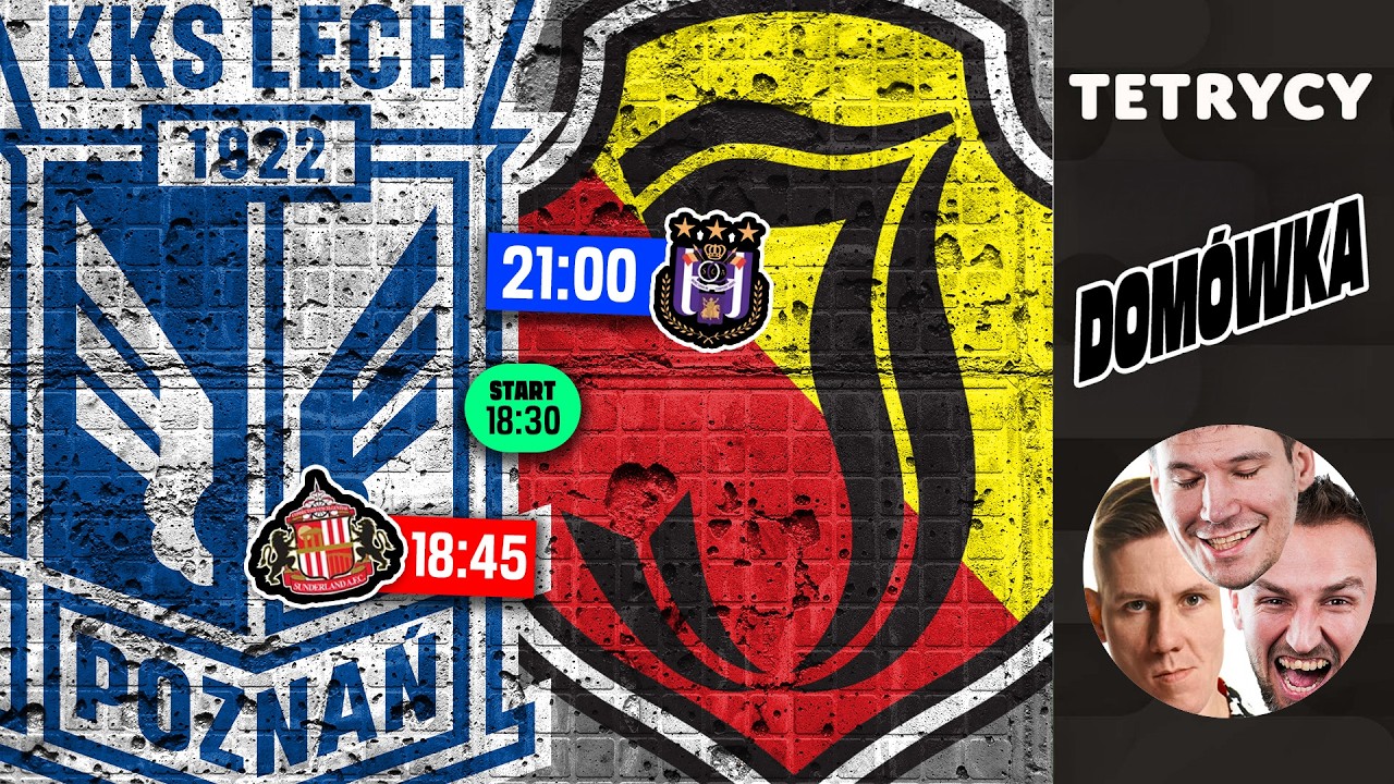 🔴DOM&Oacute;WKA: LECH POZNAŃ - Sunderland A.F.C. | JAGIELLONIA - RSC Anderlecht | LE | Tetrycy x Sipika