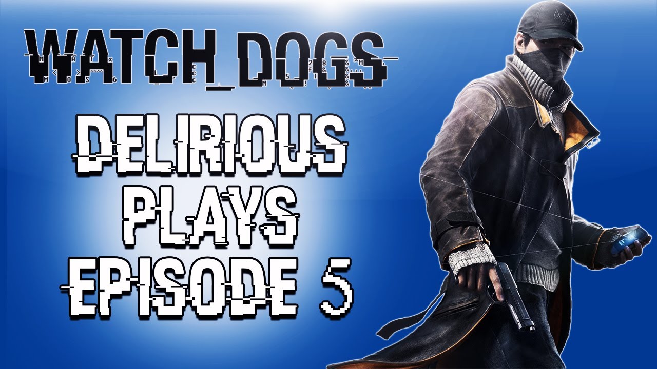 Delirious Plays Watch Dogs, эпизод 5