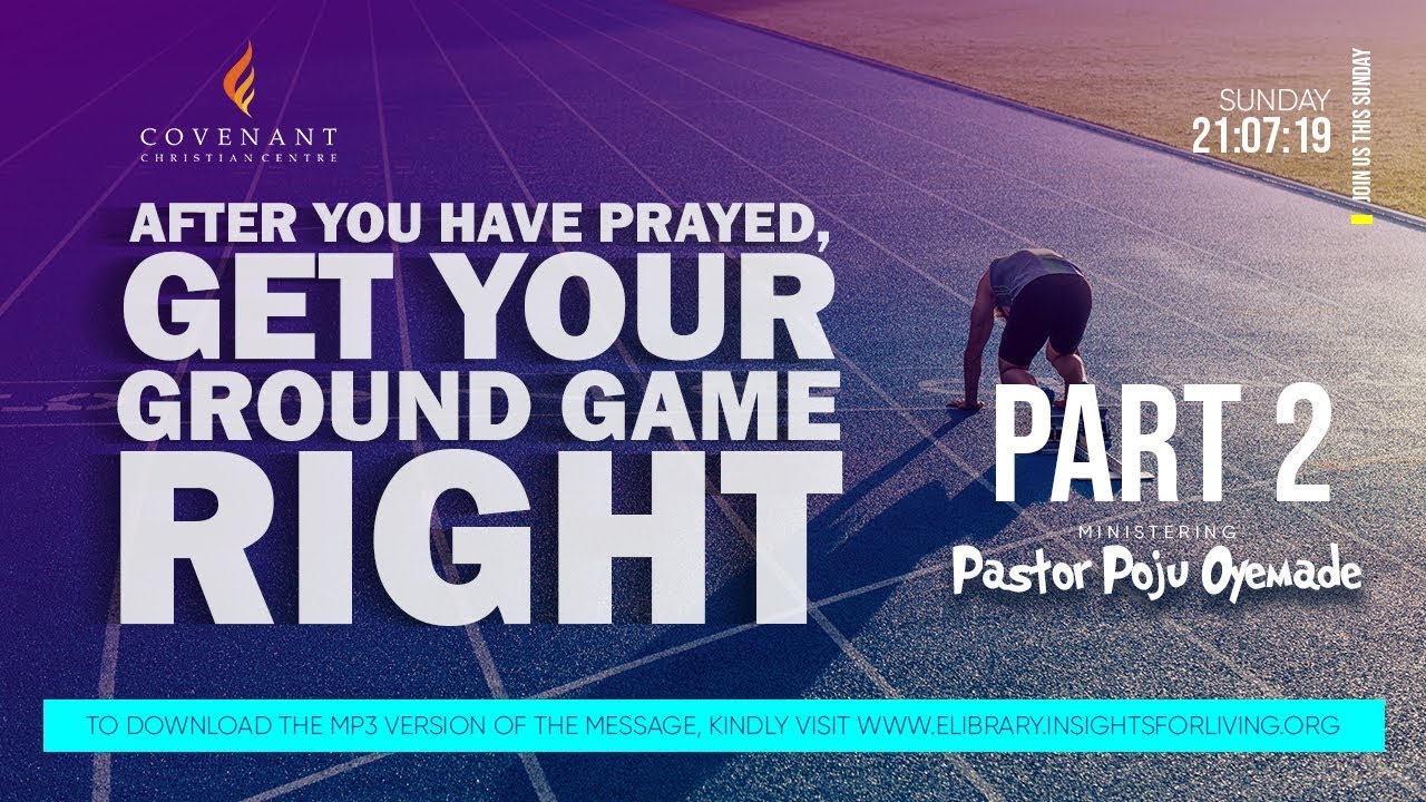 After you have Prayed, Get Your Ground Game Right 2A | Pastor Poju Oyemade