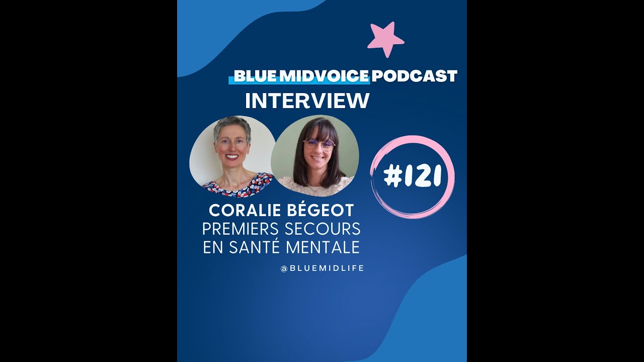 BLUE MIDVOICE EPISODE 121 : CORALIE BEGEOT – PREMIERS SECOURS EN SANTE MENTALE - PSSM