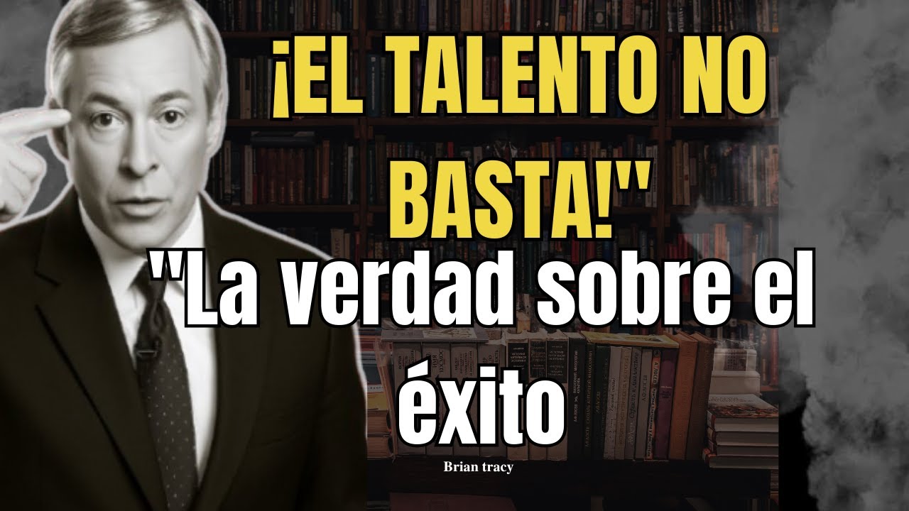 Por qué el TALENTO NO TE SERVIRA (Si no haces esto) - Brian Tracy