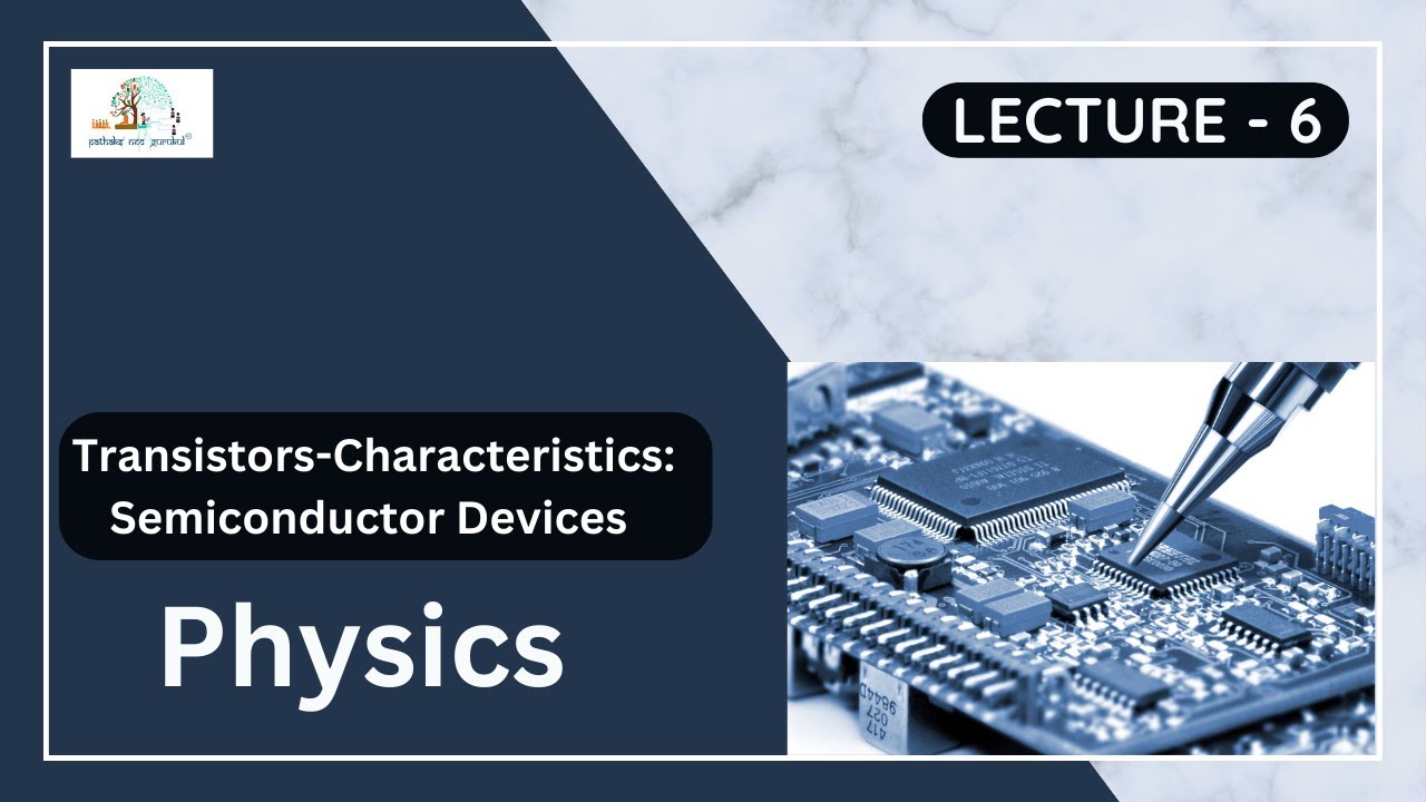 TRANSISTORS  | V-I CHARACTERISTICS - CONFIGURATIONS -- SEMICONDUCTORS | Physics |  Lecture - 6 |