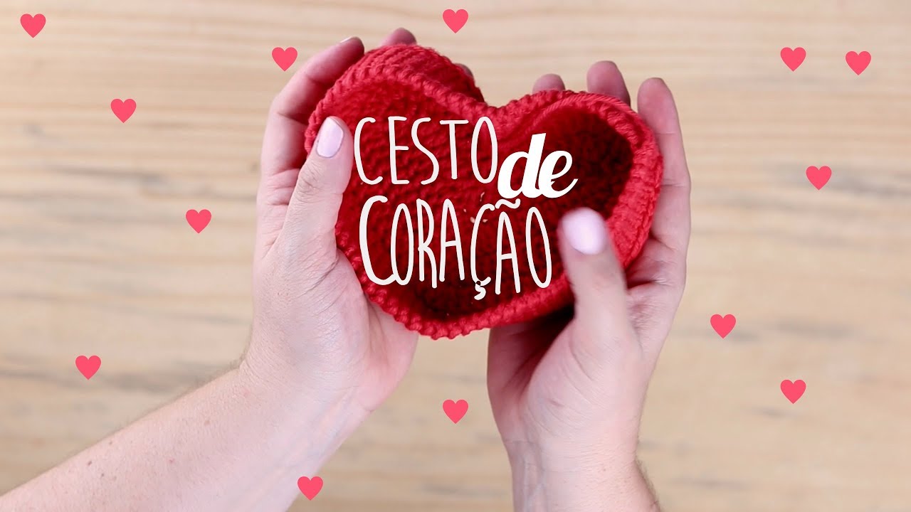 CESTO DE CORAÇÃO EM CROCHÊ (VALENTINE'S DAY)