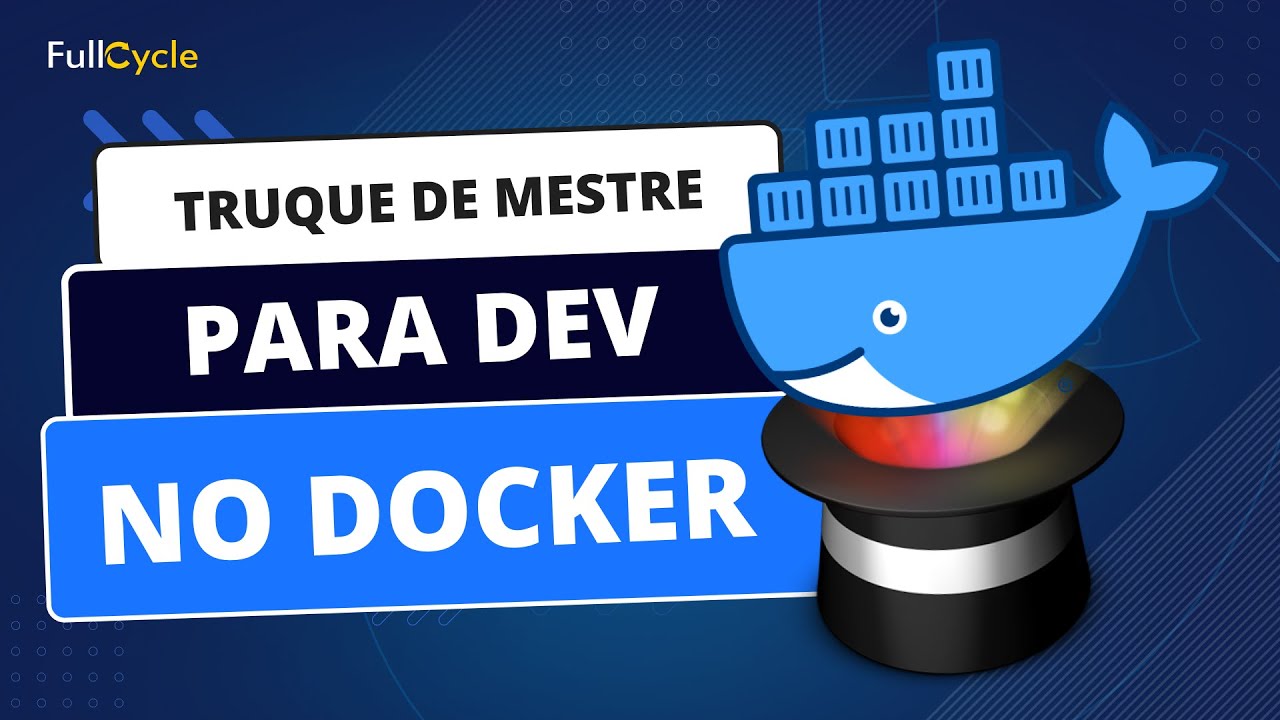 Truque de mestre para iniciar containers de desenvolvimento no Docker