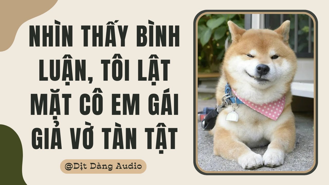 [TRUYỆN AUDIO] Nhìn Thấy Bình Luận, Tôi Lật Mặt Cô Em Gái Giả Vờ Tàn Tật | Dịt Dàng Audio