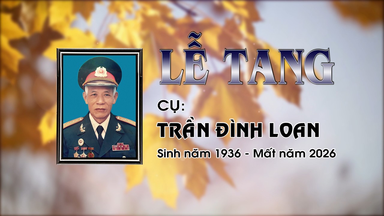 Tang lễ Cụ TRẦN ĐÌNH LOAN năm 2026