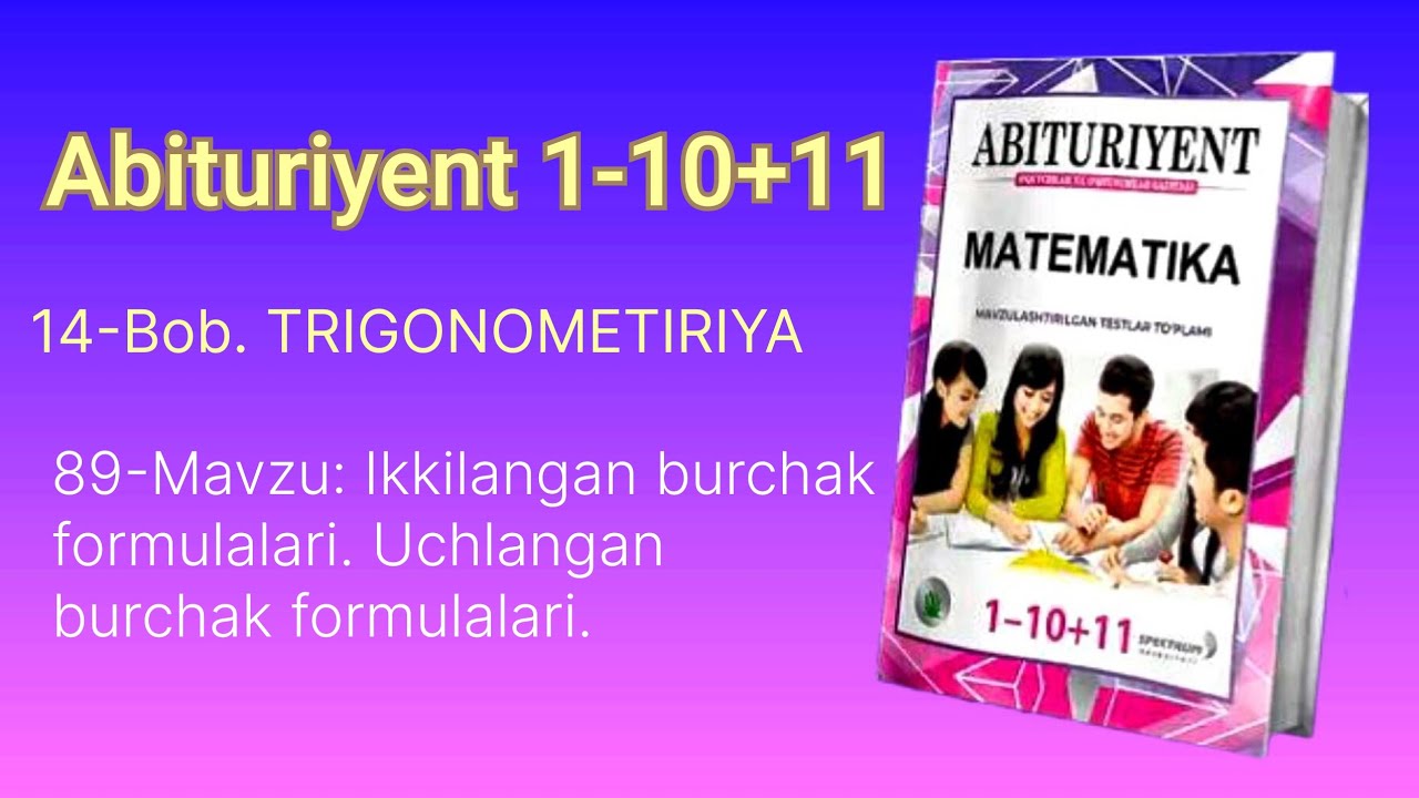 #Abituriyent 1-10+11| 89-Mavzu: Ikkilangan burchak formulalari. Uchlangan burchak formulalari.