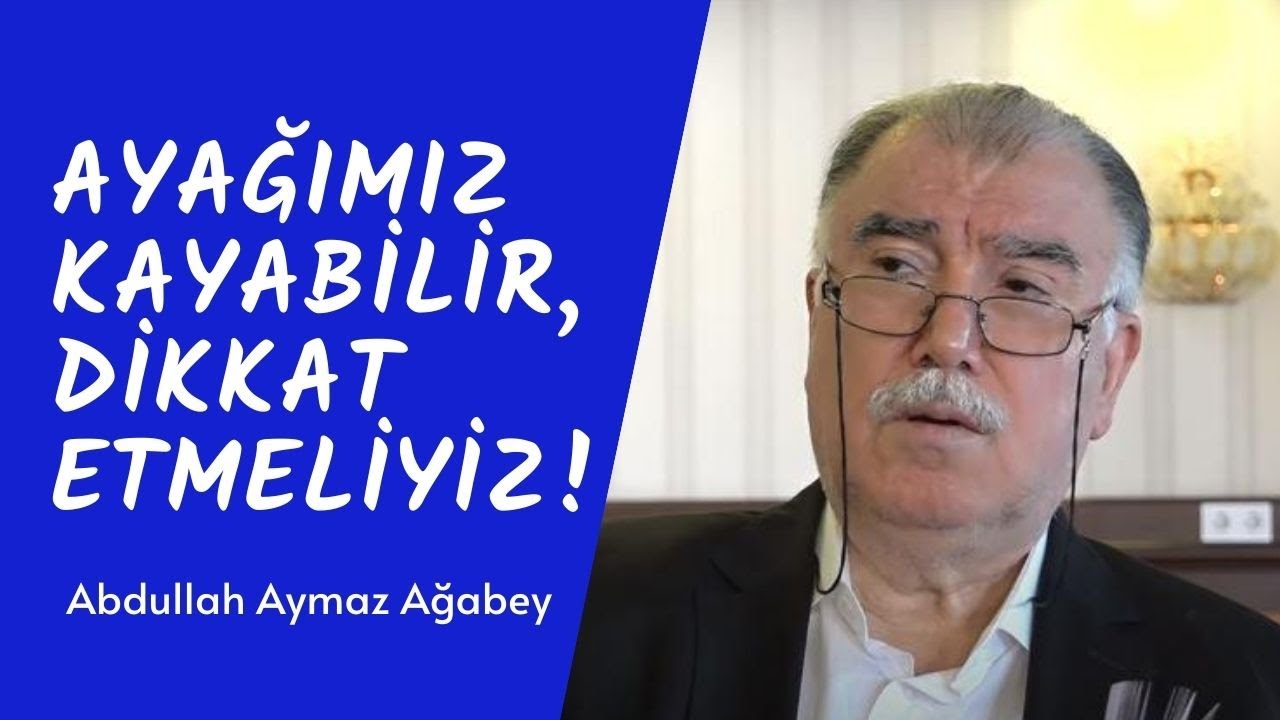 Ayağımız Kayabilir Dikkat Etmeliyiz!  | Abdullah Aymaz Ağabey