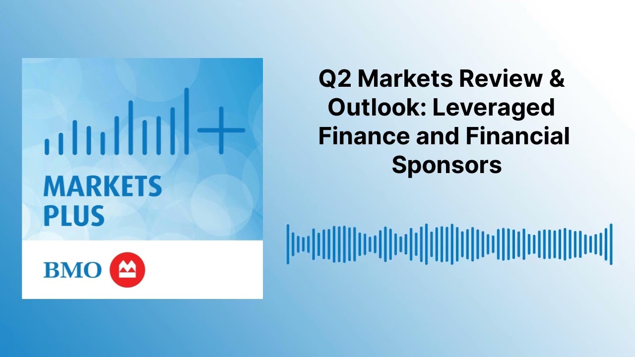 Q2 Markets Review & Outlook: Leveraged Finance and Financial Sponsors | Markets Plus