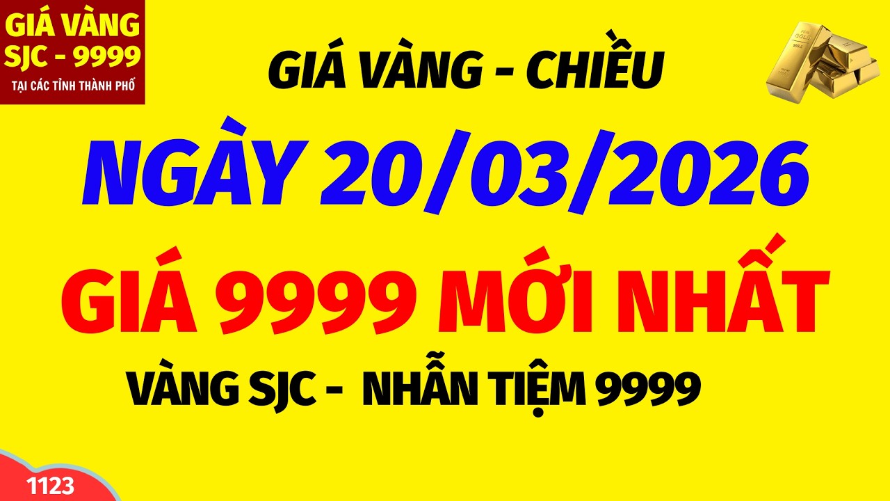 Giá vàng hôm nay 9999 CHIỀU ngày 20 tháng 3 năm 2026- GIÁ VÀNG NHẪN 9999- Bảng giá vàng sjc, 24k 18k