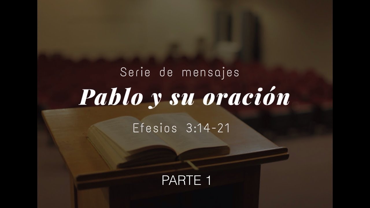Pablo y su oración |  Parte 1  |   Efesios 3: 14-21  |  Pastor Gerson Morey