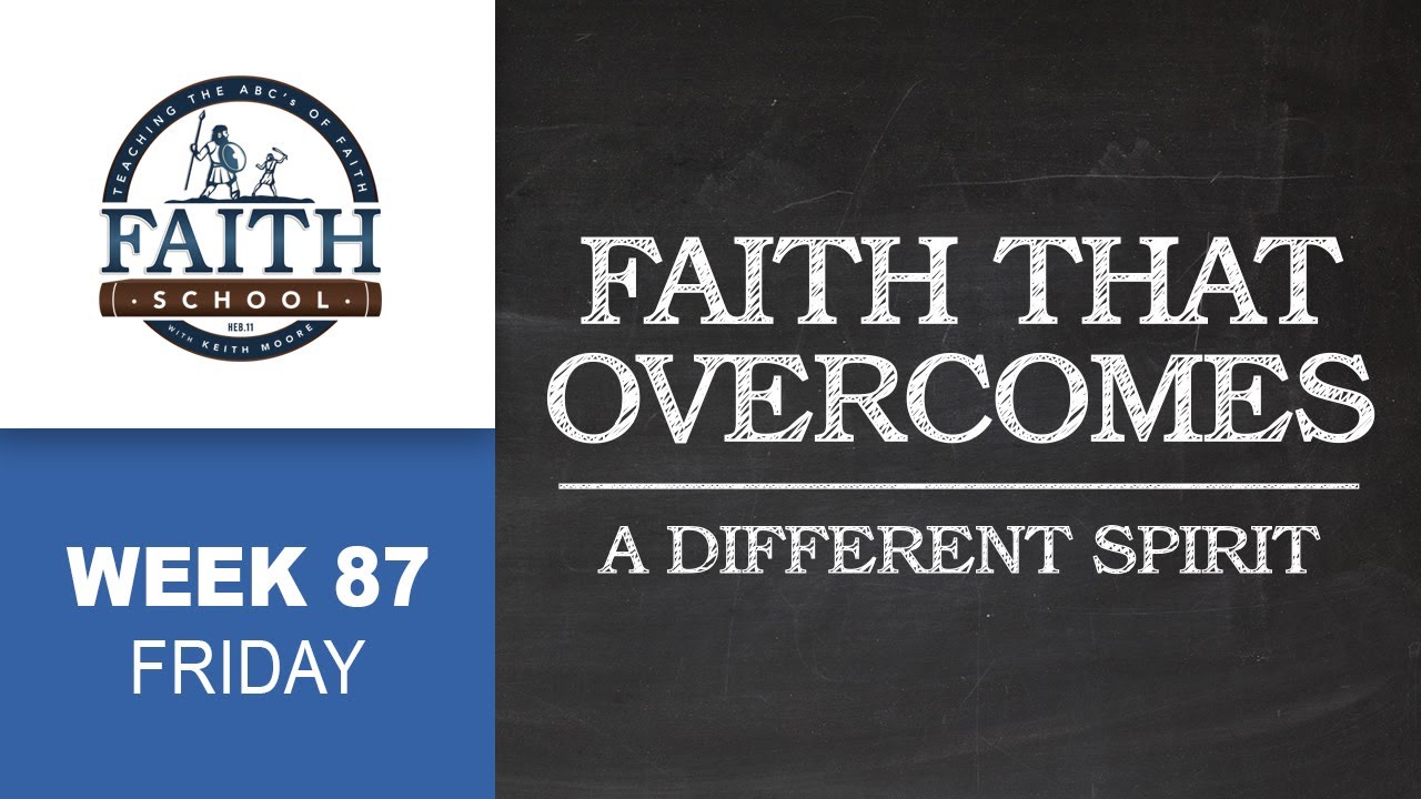 Friday - Faith That Overcomes, A Different Spirit