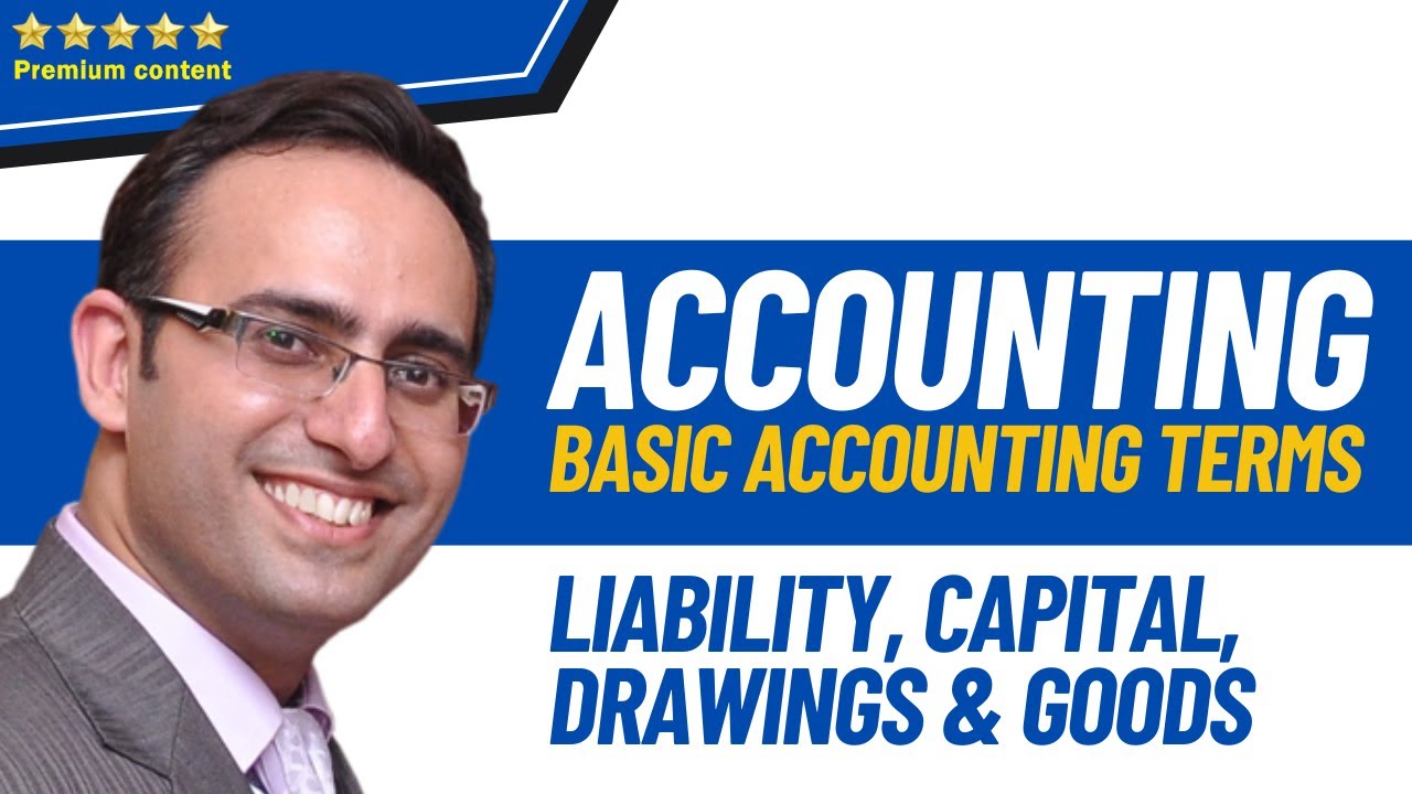 Basic Accounting Terms Lecture - 2 - Meaning of Liability, Capital, Drawings and Goods