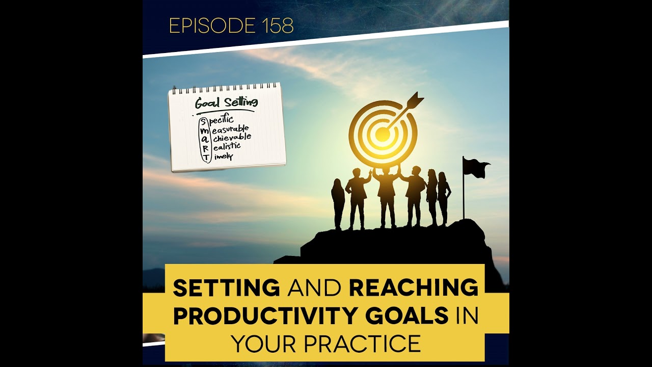 Ep. 158:  Setting and Reaching Productivity Goals in Your Practice