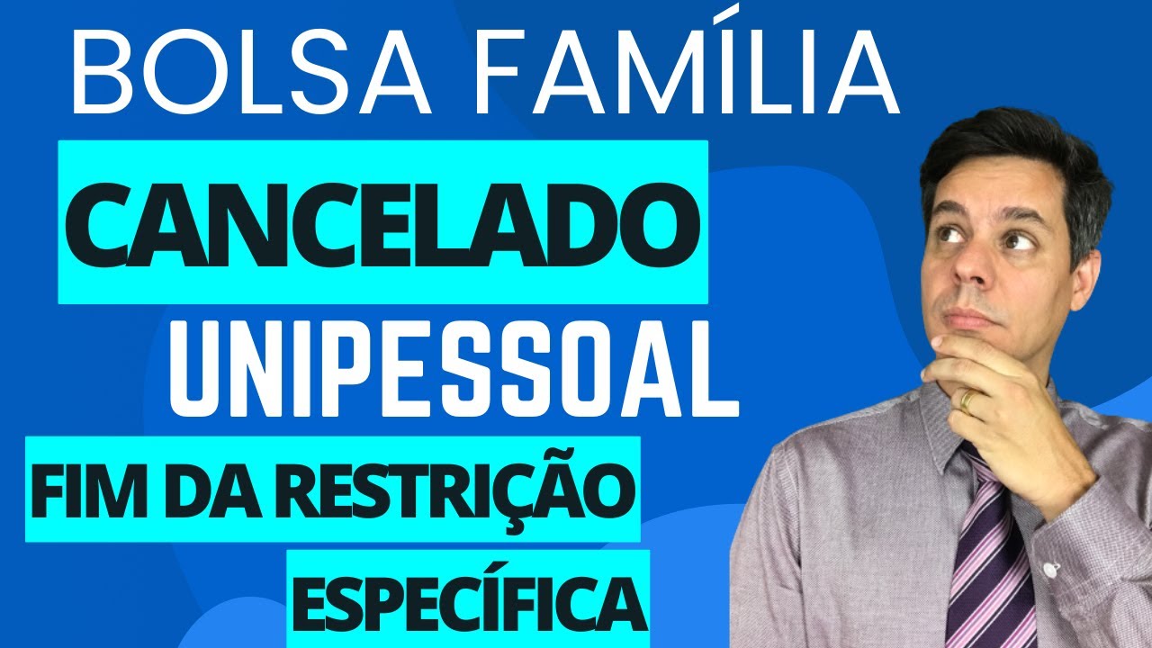 Bolsa Família - UNIPESSOAL - CANCELAMENTO - FIM DA RESTRIÇÃO ESPECÍFICA [VEJA O QUE FAZER]