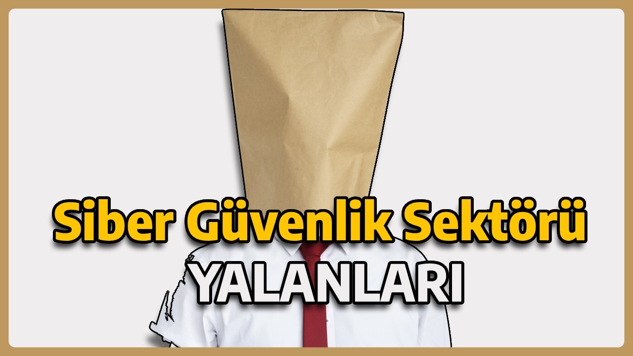 Siber Güvenlik Sektörünün Yalanları