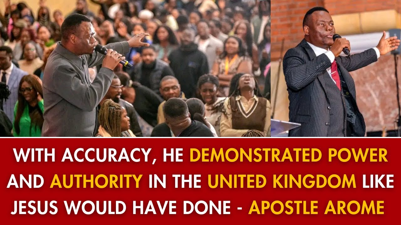 WITH ACCURACY, HE DEMONSTRATED POWER AND AUTHORITY IN THE UNITED KINGDOM LIKE - APOSTLE AROME