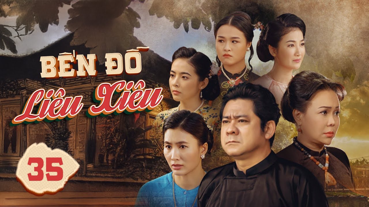 BẾN ĐỖ LIÊU XIÊU - Tập 35 | Phim Tâm Lý Tình Cảm Gia Đình Hay Nhất 2024 [ Phim Truyền Hình]