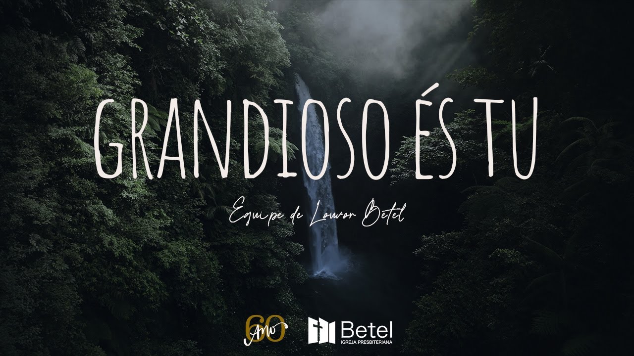 GRANDIOSO ÉS TU (Equipe de Louvor Betel)