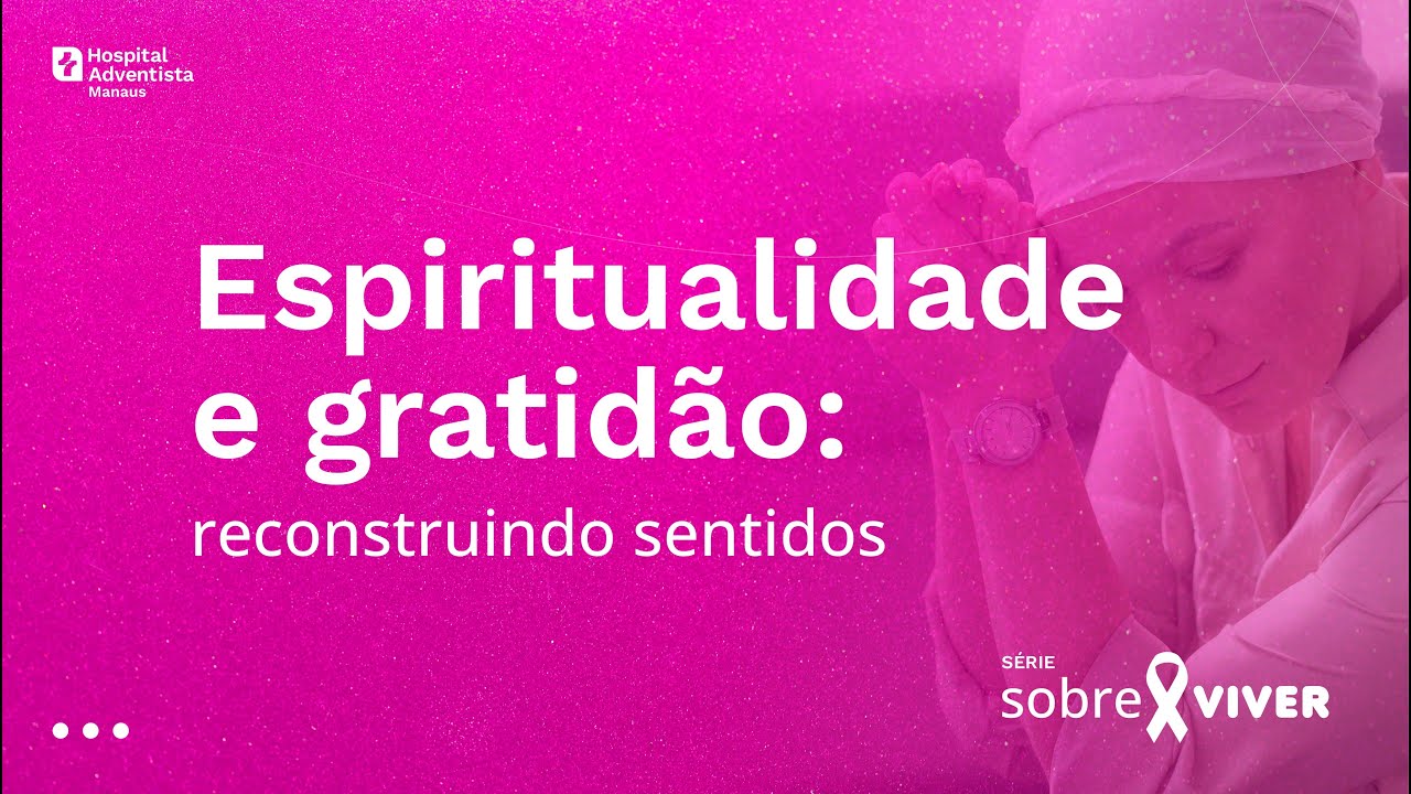 Série Sobre Viver EP 05  - ESPIRITUALIDADE E GRATIDÃO   RECONSTRUINDO SENTIDOS