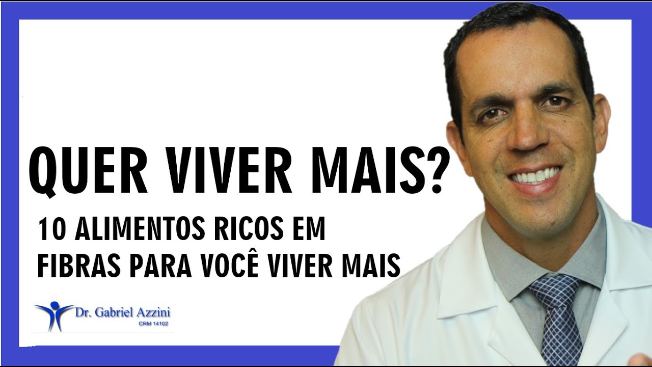 10 ALIMENTOS RICOS EM FIBRAS PARA VOCÊ VIVER MAIS | Dr Gabriel Azzini
