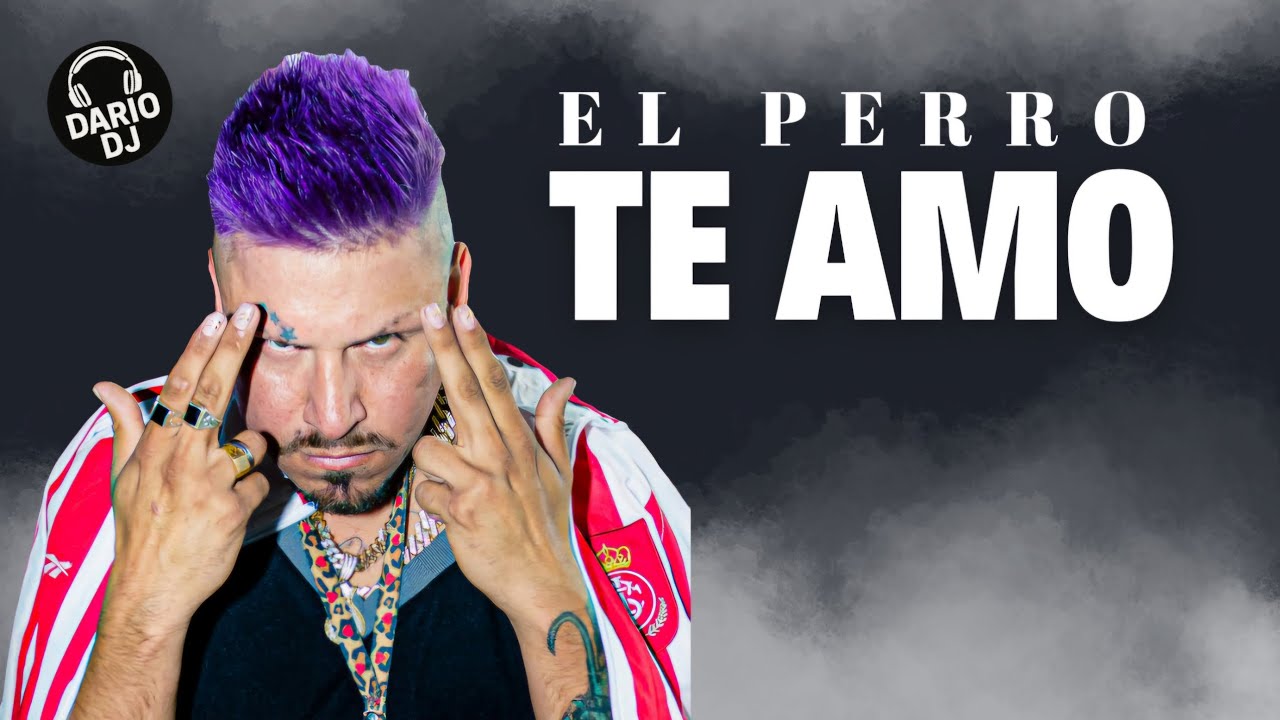 TE AMO - EL PERRO - REMIX 2025