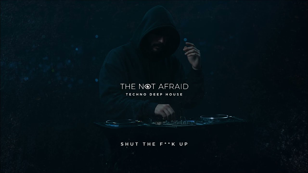 The Not Afraid - Shut the f**k up | Deep House 2026 • Massive Techno • Techno Music