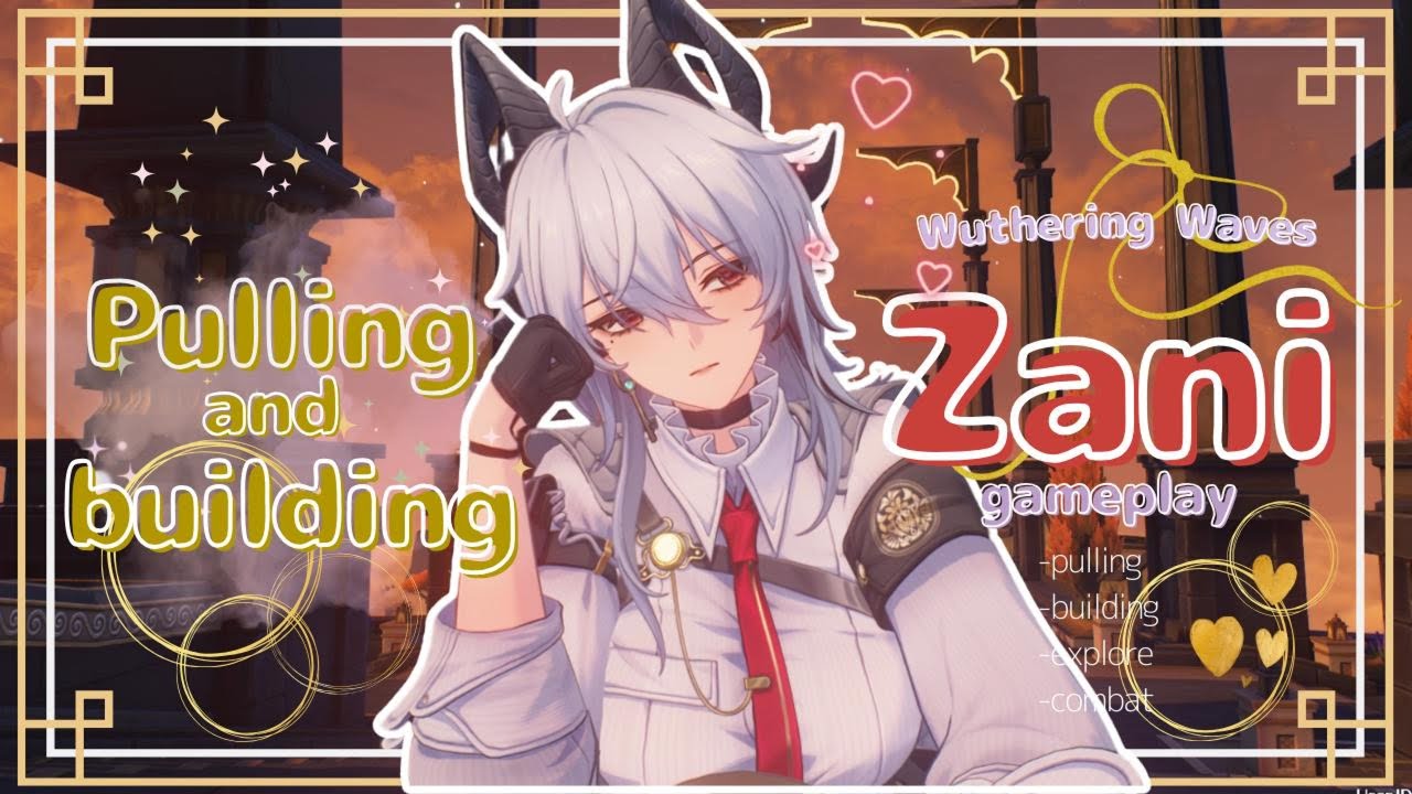 🖤🤍pulling & building Zani💖🖤| °•୨୧ cozy wuthering waves gameplay•୨୧•°  |