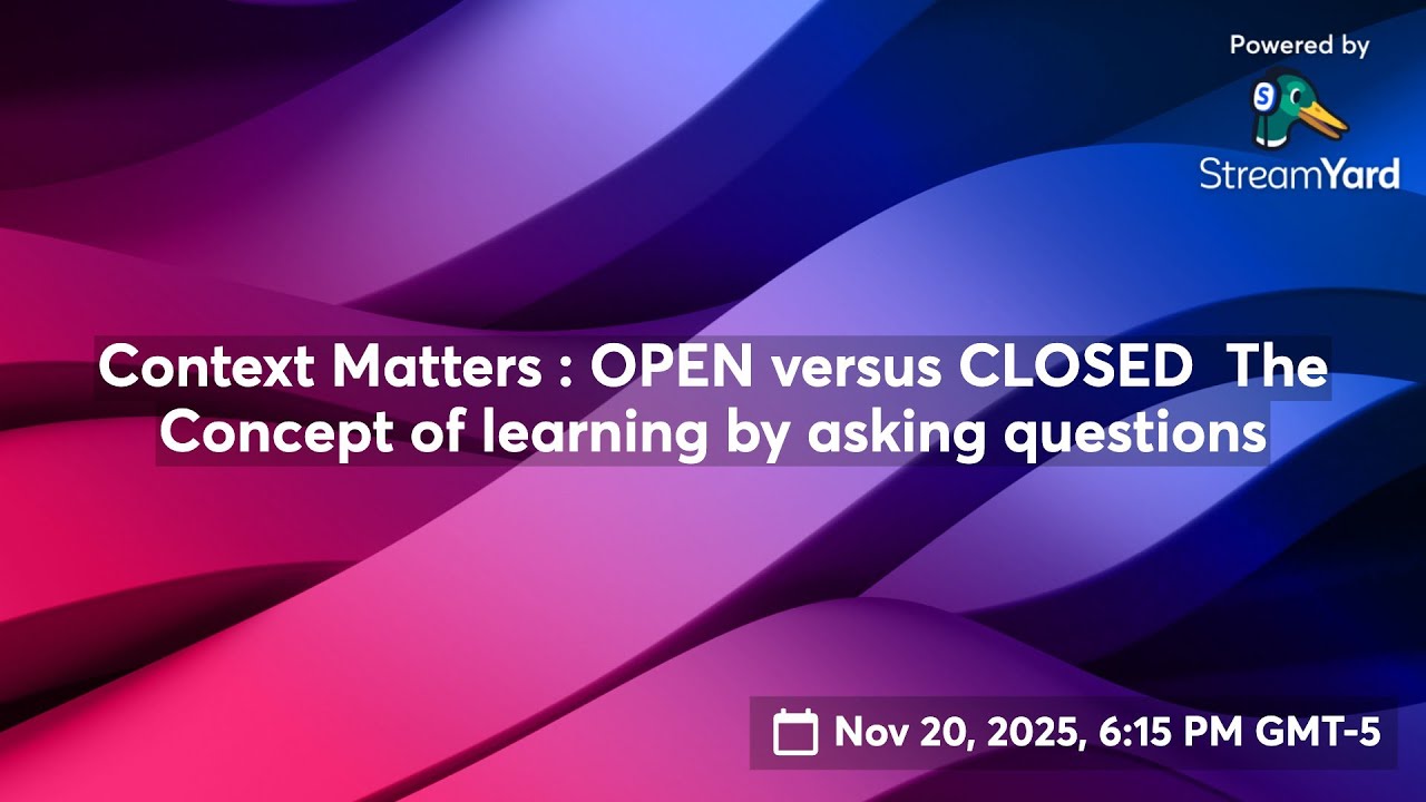 Context Matters : OPEN versus CLOSED  The Concept of learning by asking questions