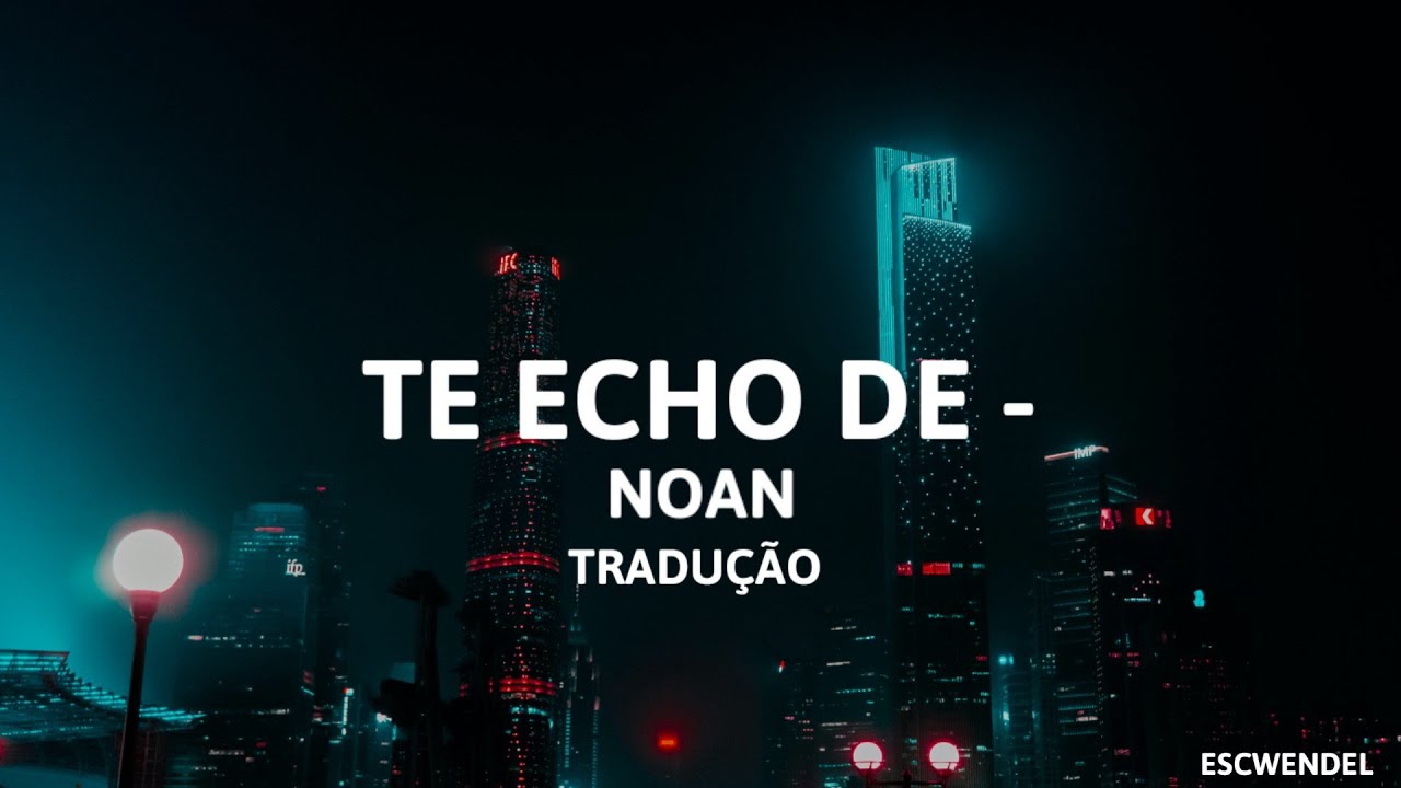 Noan - Te echo de - (Tradu&ccedil;&atilde;o em Portugu&ecirc;s) - Benidorm Fest 2024