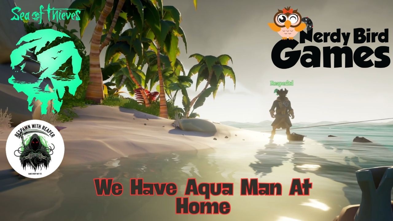 Sea Of Thieves | We Have Aqua Man At Home! | Gameplay Moments