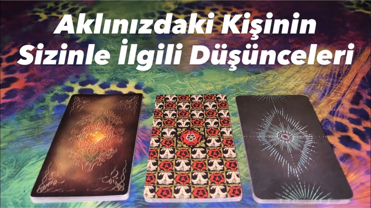 Deste Seç- Aklınızdaki Kişinin Sizinle İlgili Düşünceleri