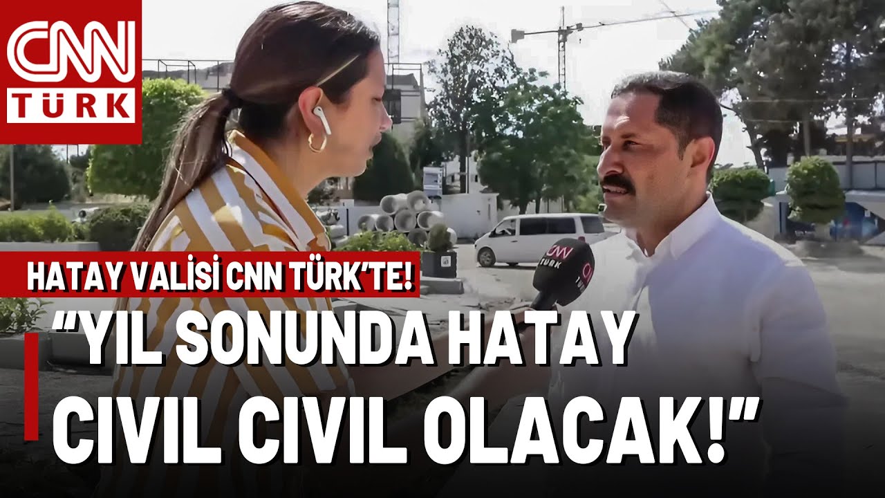 Hatay Valisi CNN TÜRK'e Son Durumu Anlattı! 2,5 Yılda Hatay'da Neler Yapıldı?