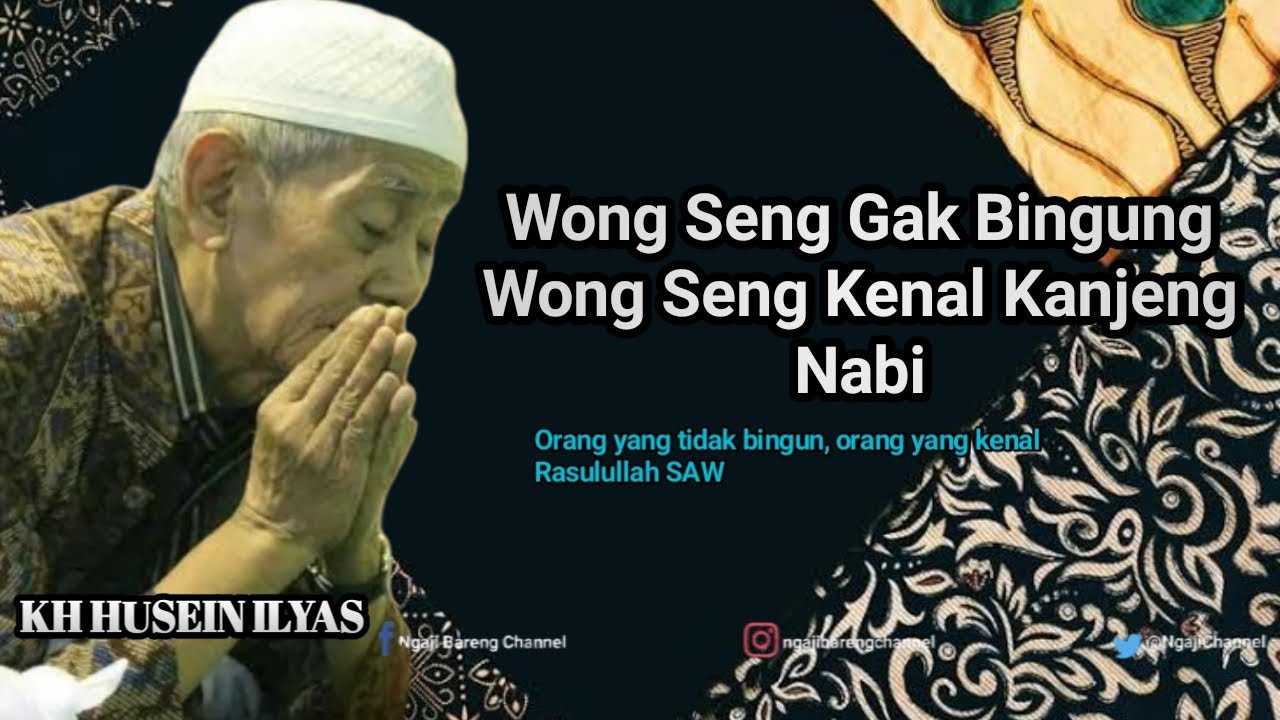 KH HUSEIN ILYAS MOJOKERTO   Wong Seng Gak Bingung Wong Seng Kenal Kanjeng Nabi
