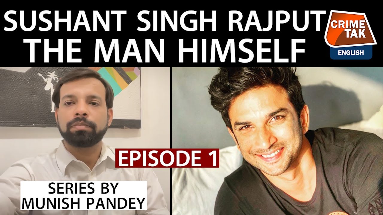 EPISODE 1: SUSHANT SINGH RAJPUT: THE MAN HIMSELF|EXPLAINED BY MUNISH PANDEY| CRIMETAK ENGLISH|SERIES