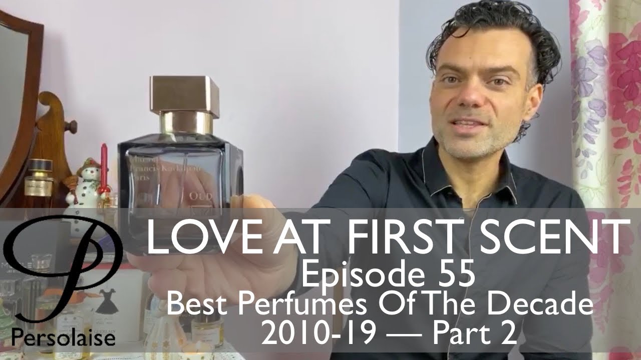 Best Perfumes Of The Decade 2010-2019 Part 2 on Persolaise Love At First Scent - Episode 55