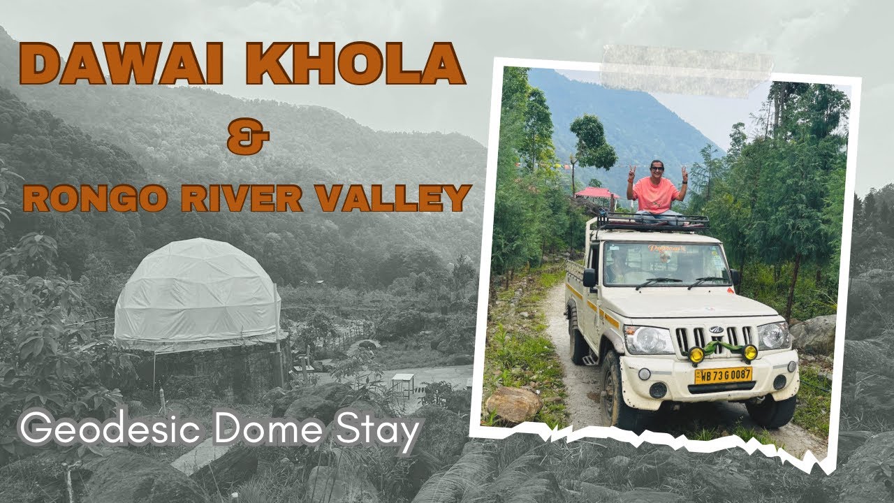 Offbeat Kalimpong Ep 5 | Glamping At Dawai Khola Dome Stay | Rongo River Valley Homestay | Dooars