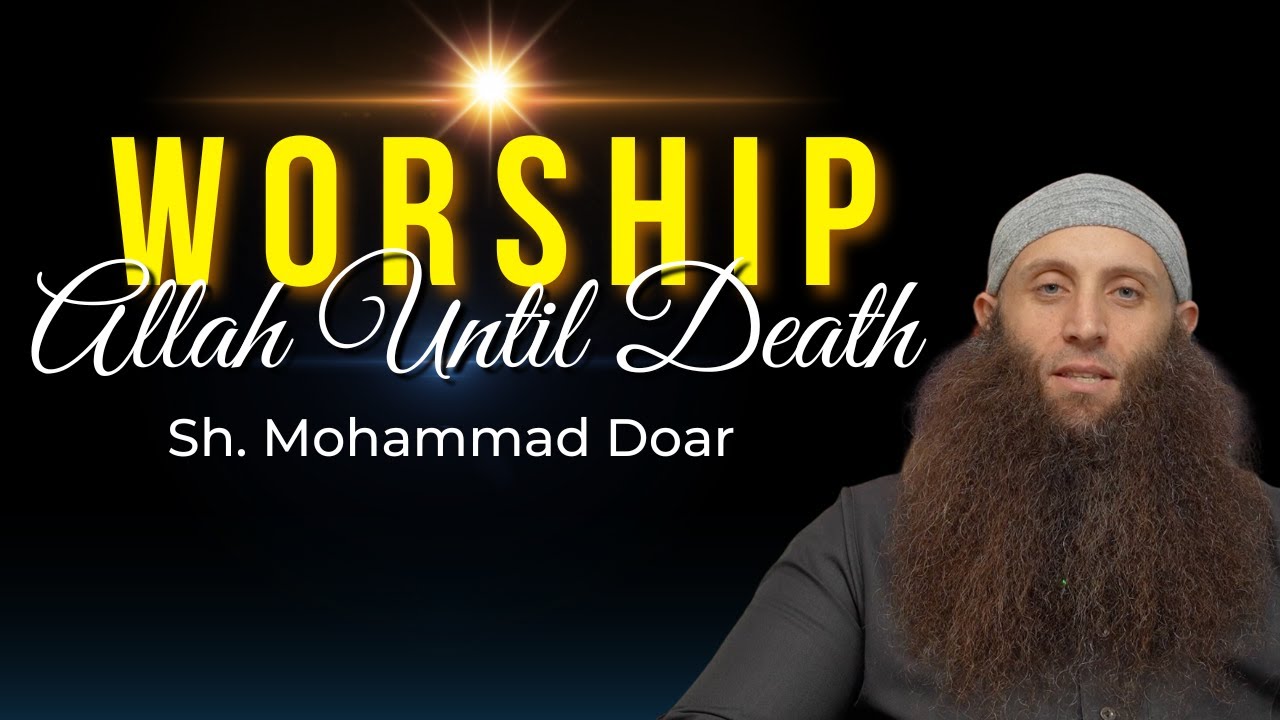Worship Allah Until Death | Sh. Mohamad Doar | #Islam #Muslim