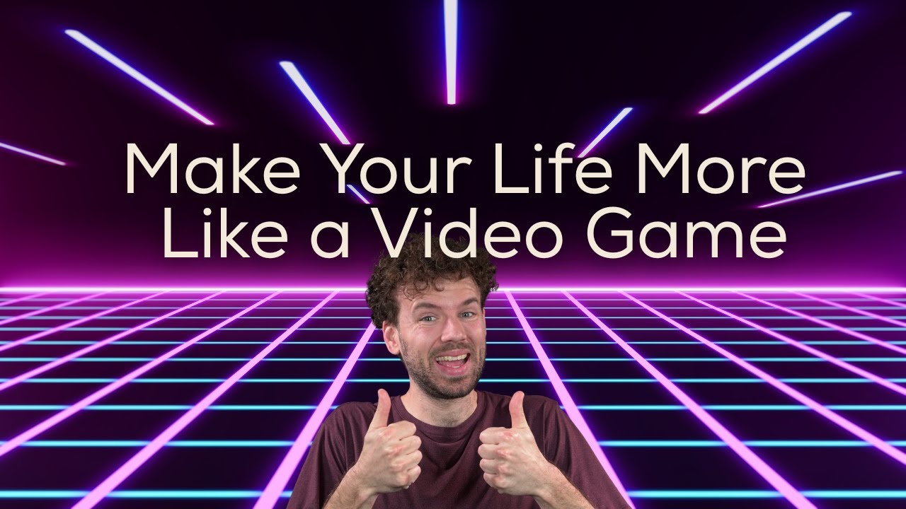 Make Your Life More Like a Video Game