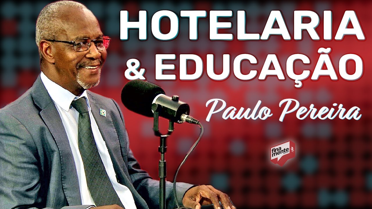 PAULO PEREIRA - Hotelaria, EDUCAÇÃO e TRANSFORMAÇÃO Social- Finamente 