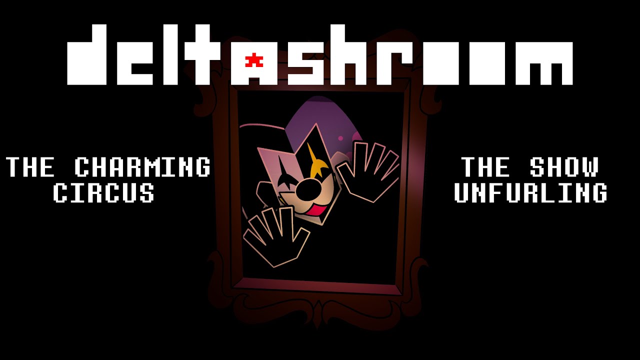 Deltashroom — The Charming Circus + The Show Unfurling